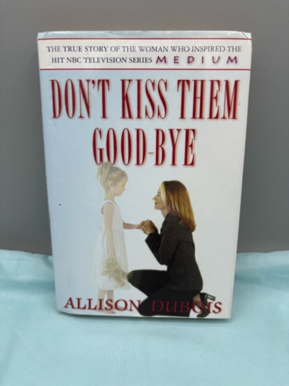 Don't Kiss them Good-Bye by Allison DuBois (2005, Hardcover
